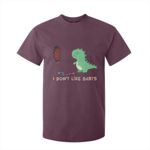 Funny Dinosaur Dartist Player Gift T Shirt For Kid I Do Not Like Darts TS12 Maroon Print Your Wear