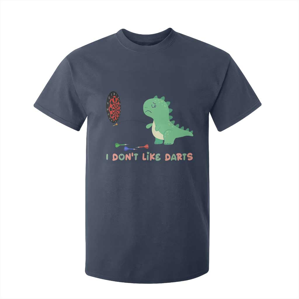 Funny Dinosaur Dartist Player Gift T Shirt For Kid I Do Not Like Darts TS12 Navy Print Your Wear