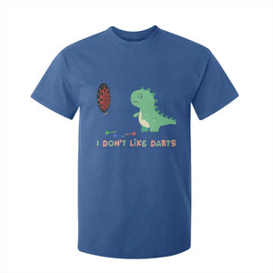 Funny Dinosaur Dartist Player Gift T Shirt For Kid I Do Not Like Darts TS12 Royal Blue Print Your Wear