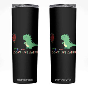 Funny Dinosaur Dartist Player Gift Skinny Tumbler I Do Not Like Darts TS12 Black Print Your Wear