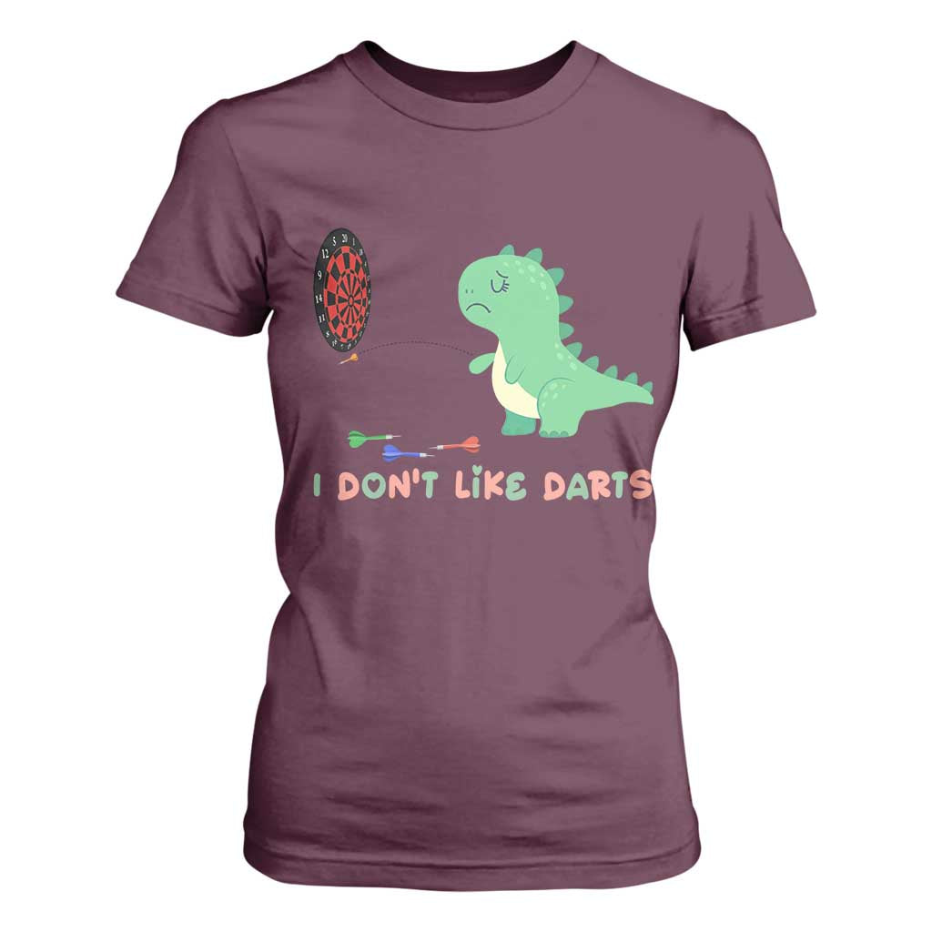 Funny Dinosaur Dartist Player Gift T Shirt For Women I Do Not Like Darts TS12 Maroon Print Your Wear