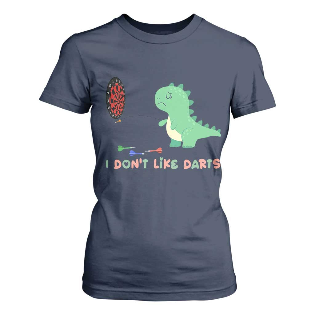 Funny Dinosaur Dartist Player Gift T Shirt For Women I Do Not Like Darts TS12 Navy Print Your Wear