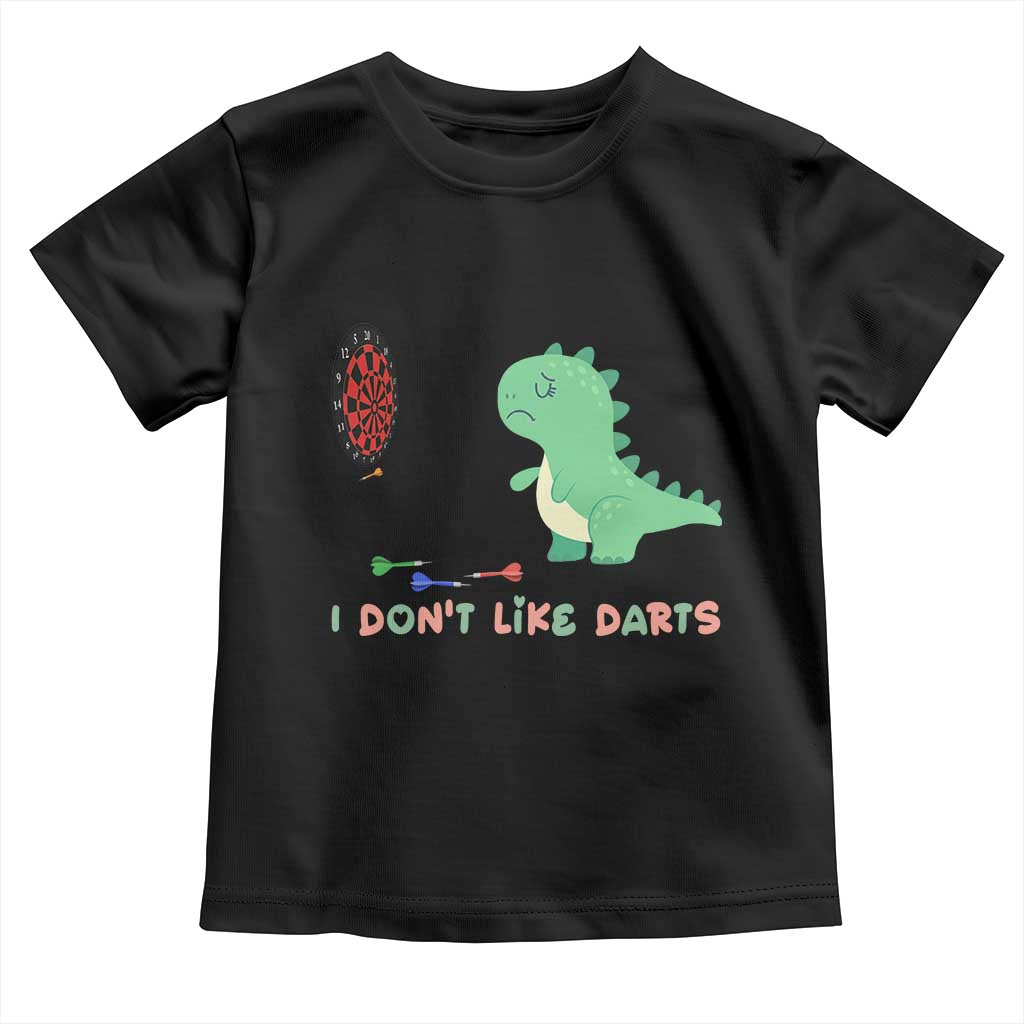 Funny Dinosaur Dartist Player Gift Toddler T Shirt I Do Not Like Darts TS12 Black Print Your Wear