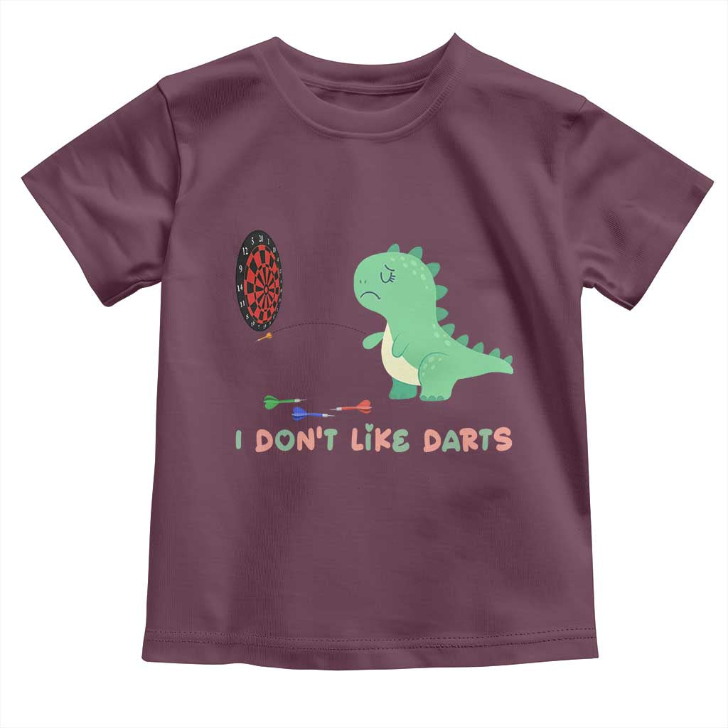 Funny Dinosaur Dartist Player Gift Toddler T Shirt I Do Not Like Darts TS12 Maroon Print Your Wear