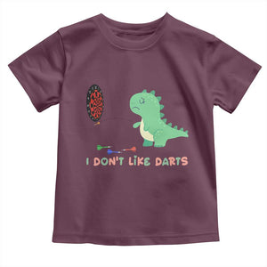 Funny Dinosaur Dartist Player Gift Toddler T Shirt I Do Not Like Darts TS12 Maroon Print Your Wear