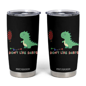 Funny Dinosaur Dartist Player Gift Tumbler Cup I Do Not Like Darts TS12 Black Print Your Wear