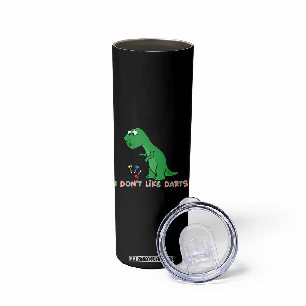 Funny Dinosaur Short Arms Problem Skinny Tumbler I Do Not Like Darts TS12 Print Your Wear