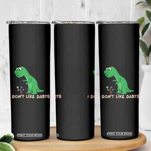 Funny Dinosaur Short Arms Problem Skinny Tumbler I Do Not Like Darts TS12 Print Your Wear