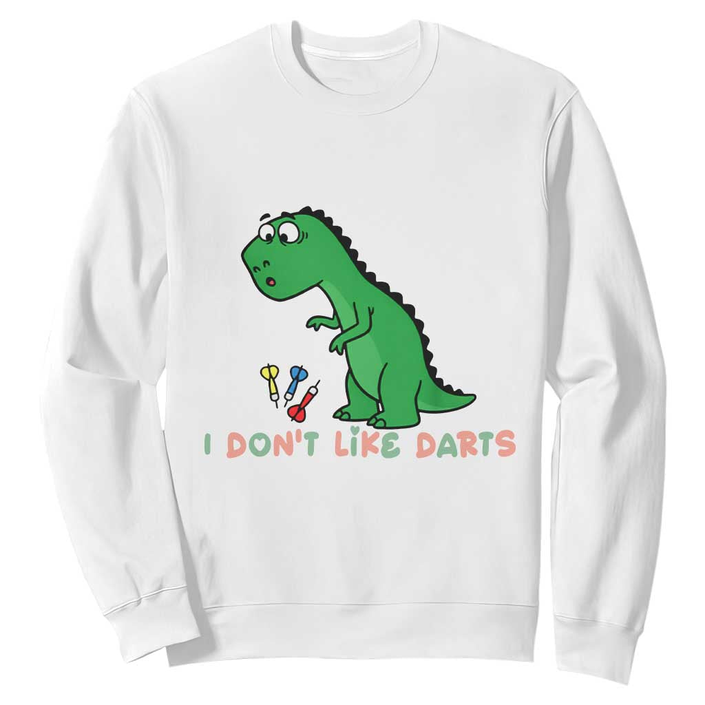 Funny Dinosaur Short Arms Problem Sweatshirt I Do Not Like Darts TS12 White Print Your Wear