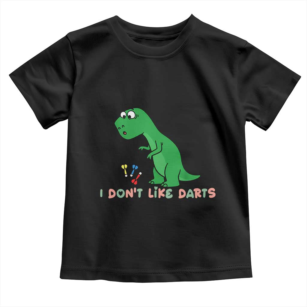 Funny Dinosaur Short Arms Problem Toddler T Shirt I Do Not Like Darts TS12 Black Print Your Wear