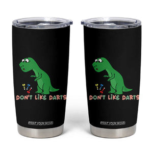 Funny Dinosaur Short Arms Problem Tumbler Cup I Do Not Like Darts TS12 Black Print Your Wear
