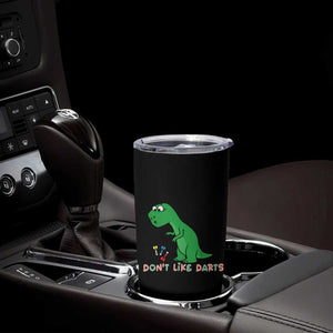 Funny Dinosaur Short Arms Problem Tumbler Cup I Do Not Like Darts TS12 Print Your Wear