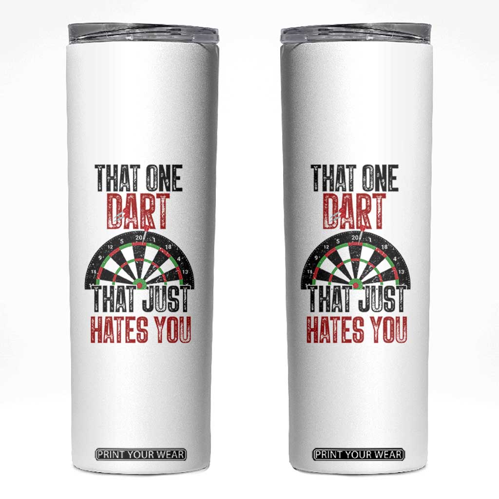 That One Dart That Just Hates You Skinny Tumbler Funny Dartist Gift TS12 White Print Your Wear