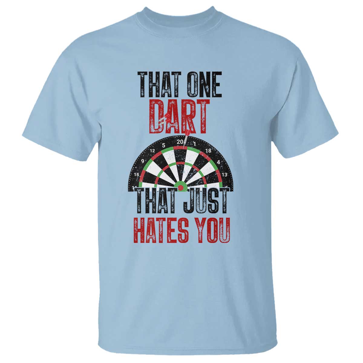 That One Dart That Just Hates You T Shirt Funny Dartist Gift TS12 Light Blue Print Your Wear