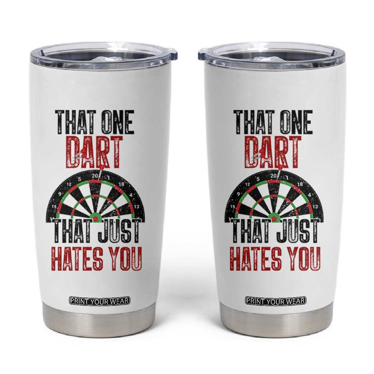 That One Dart That Just Hates You Tumbler Cup Funny Dartist Gift TS12 White Print Your Wear