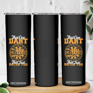 Funny Dartist Pub Game Skinny Tumbler That One Dart That Just Hates You TS12 Print Your Wear