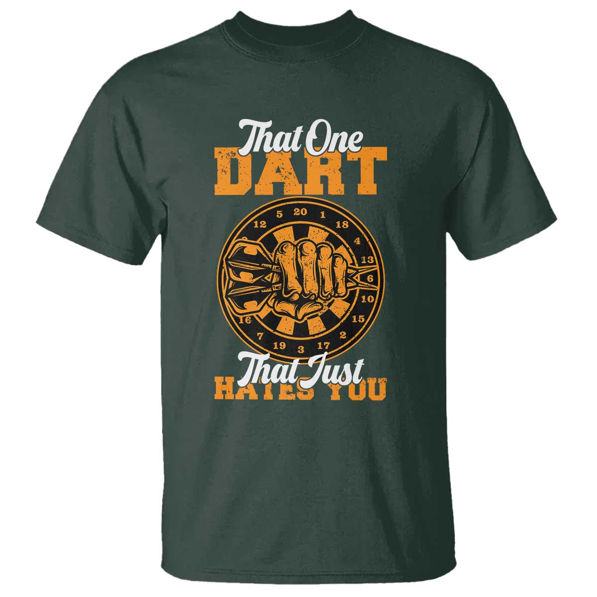 Funny Dartist Pub Game T Shirt That One Dart That Just Hates You TS12 Dark Forest Green Print Your Wear