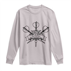 Funny Darts Sarcasm Long Sleeve Shirt That One Dart That Just Hates You TS12 Ice Gray Print Your Wear