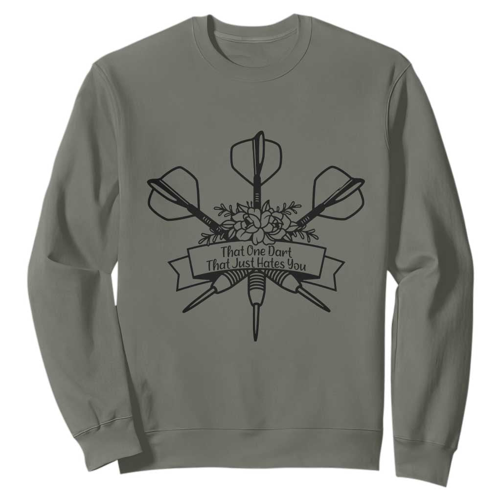 Funny Darts Sarcasm Sweatshirt That One Dart That Just Hates You TS12 Military Green Print Your Wear