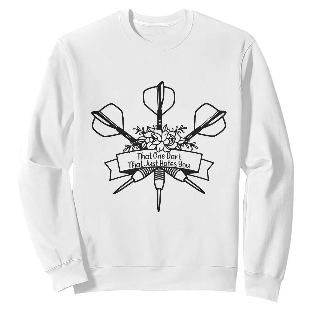 Funny Darts Sarcasm Sweatshirt That One Dart That Just Hates You TS12 White Print Your Wear