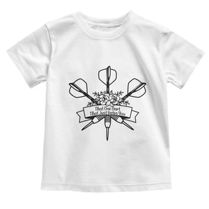 Funny Darts Sarcasm Toddler T Shirt That One Dart That Just Hates You TS12 White Print Your Wear