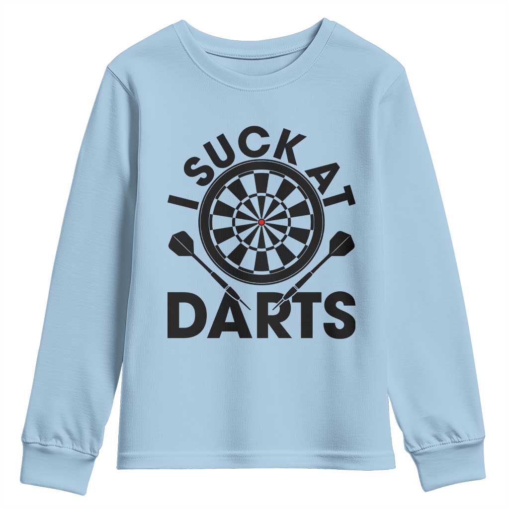Funny I Suck At Darts Youth Sweatshirt Darts Lover Gift For Bad Players TS12 Light Blue Print Your Wear