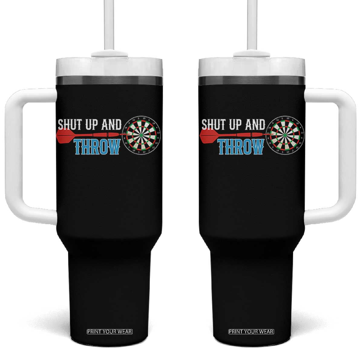 Shut Up And Throw Tumbler With Handle Funny Darts Player Gift TS12 One Size: 40 oz Black Print Your Wear