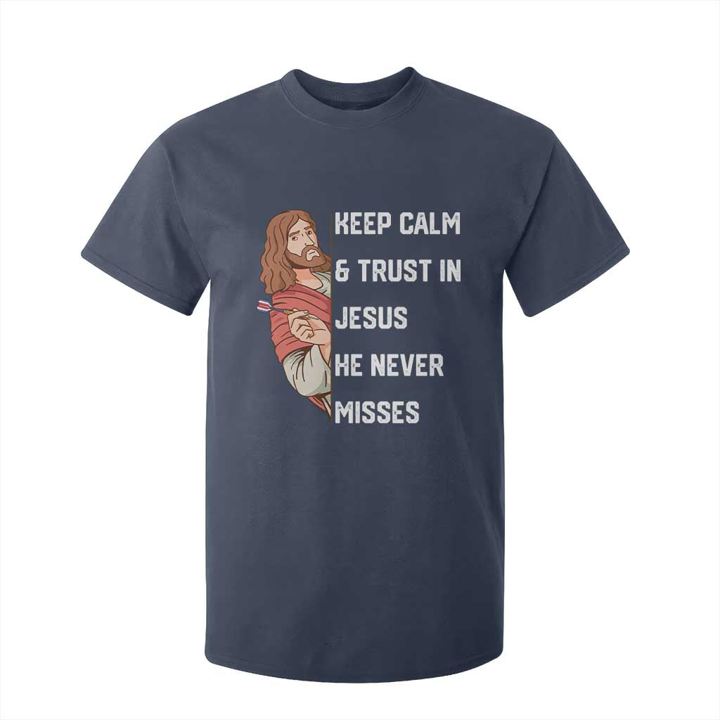 Funny Christian Faith Darts Player Gift T Shirt For Kid Keep Calm And Trust In Jesus He Never Misses TS12 Navy Print Your Wear