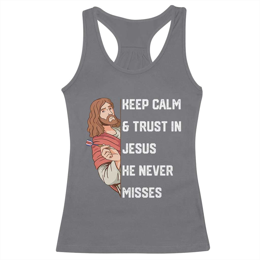 Funny Christian Faith Darts Player Gift Racerback Tank Top Keep Calm And Trust In Jesus He Never Misses TS12 Charcoal Print Your Wear