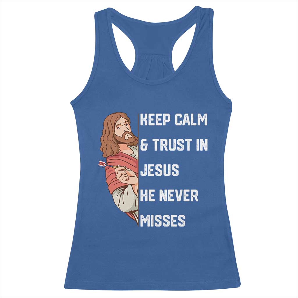 Funny Christian Faith Darts Player Gift Racerback Tank Top Keep Calm And Trust In Jesus He Never Misses TS12 Royal Blue Print Your Wear
