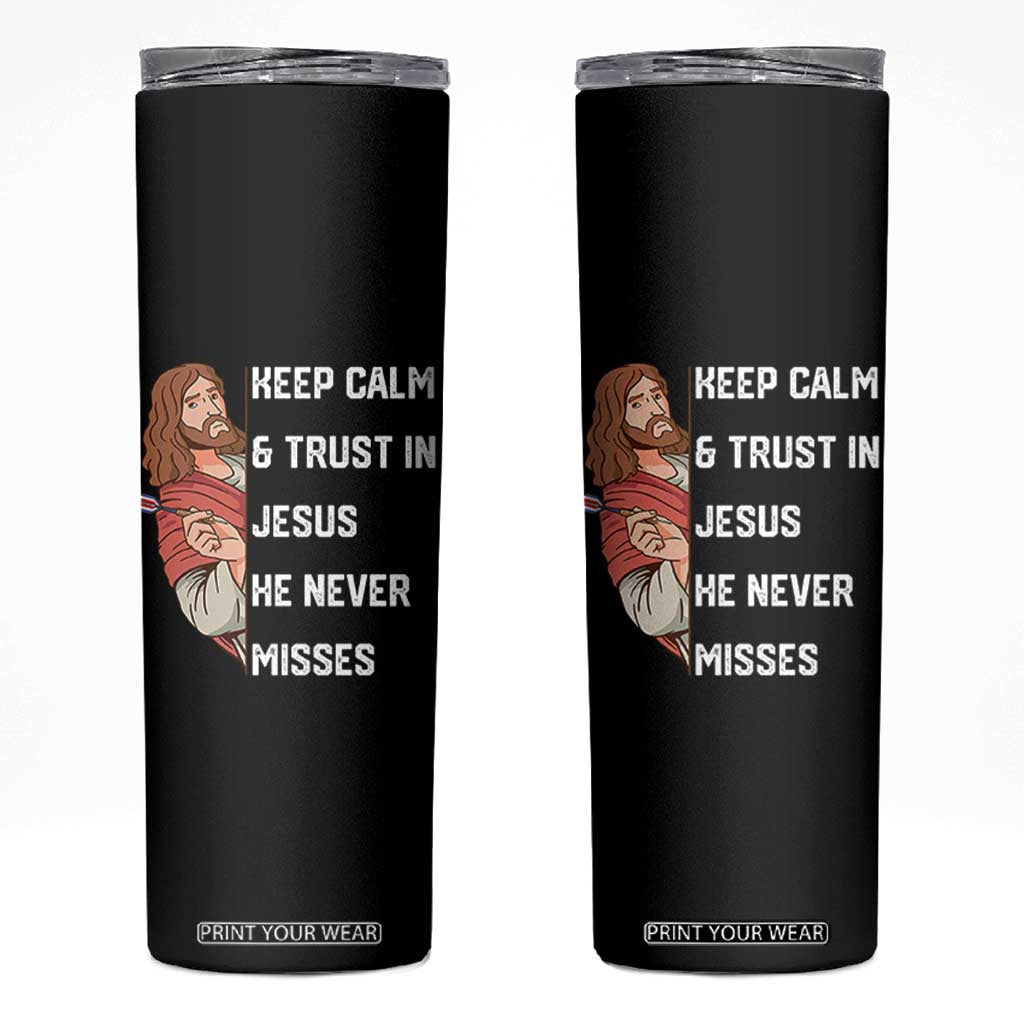 Funny Christian Faith Darts Player Gift Skinny Tumbler Keep Calm And Trust In Jesus He Never Misses TS12 Black Print Your Wear