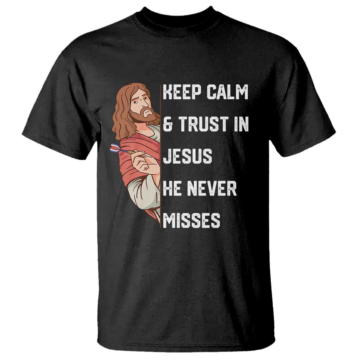 Funny Christian Faith Darts Player Gift T Shirt Keep Calm And Trust In Jesus He Never Misses TS12 Black Print Your Wear