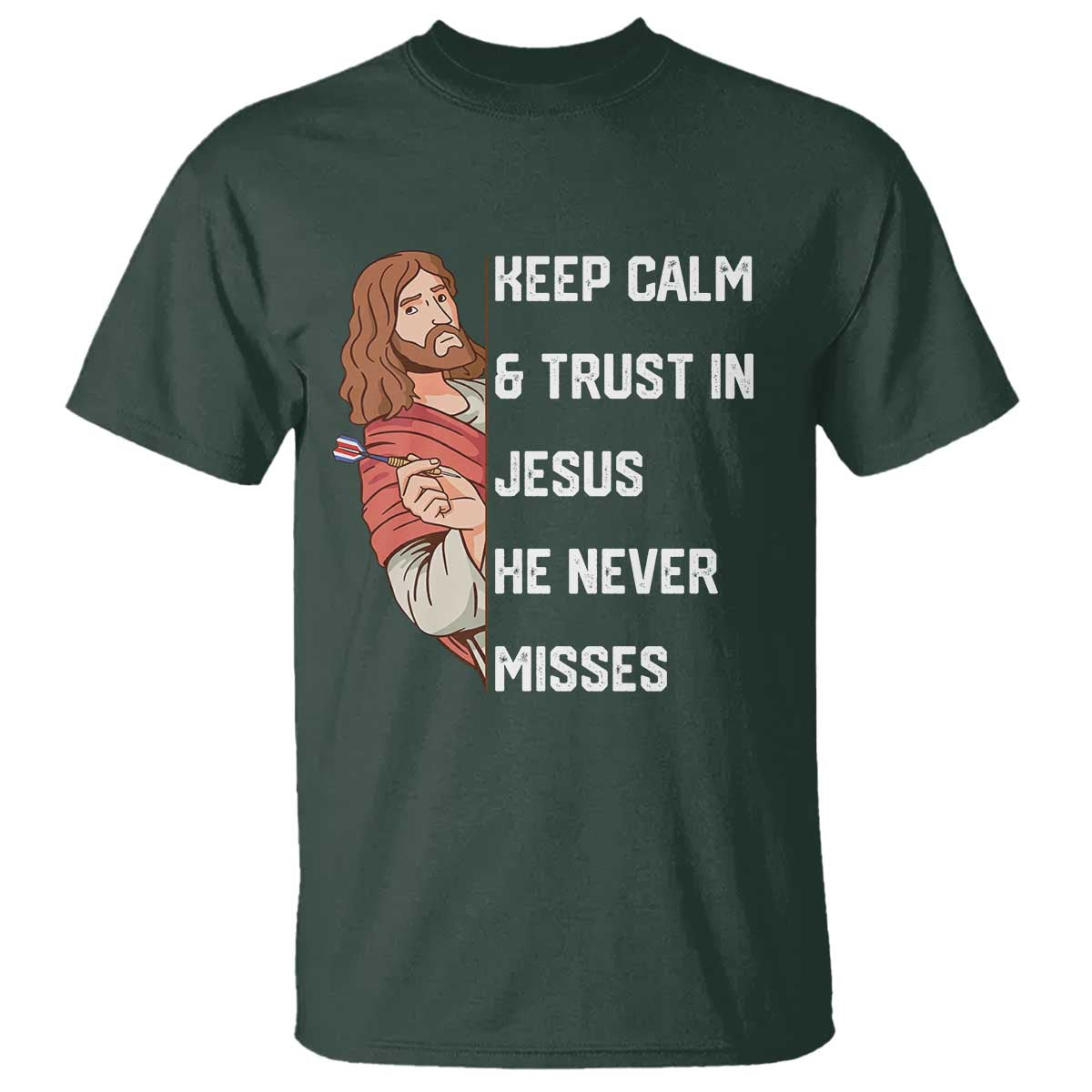 Funny Christian Faith Darts Player Gift T Shirt Keep Calm And Trust In Jesus He Never Misses TS12 Dark Forest Green Print Your Wear