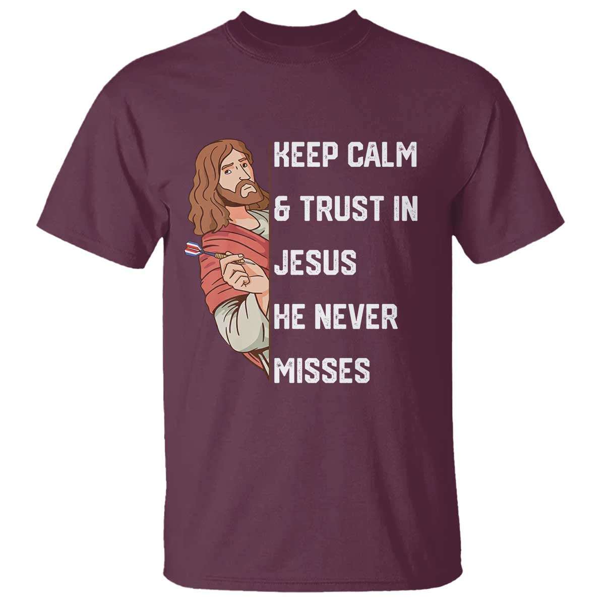 Funny Christian Faith Darts Player Gift T Shirt Keep Calm And Trust In Jesus He Never Misses TS12 Maroon Print Your Wear