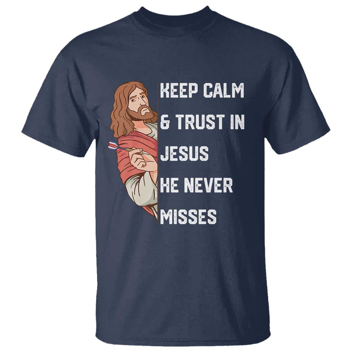 Funny Christian Faith Darts Player Gift T Shirt Keep Calm And Trust In Jesus He Never Misses TS12 Navy Print Your Wear
