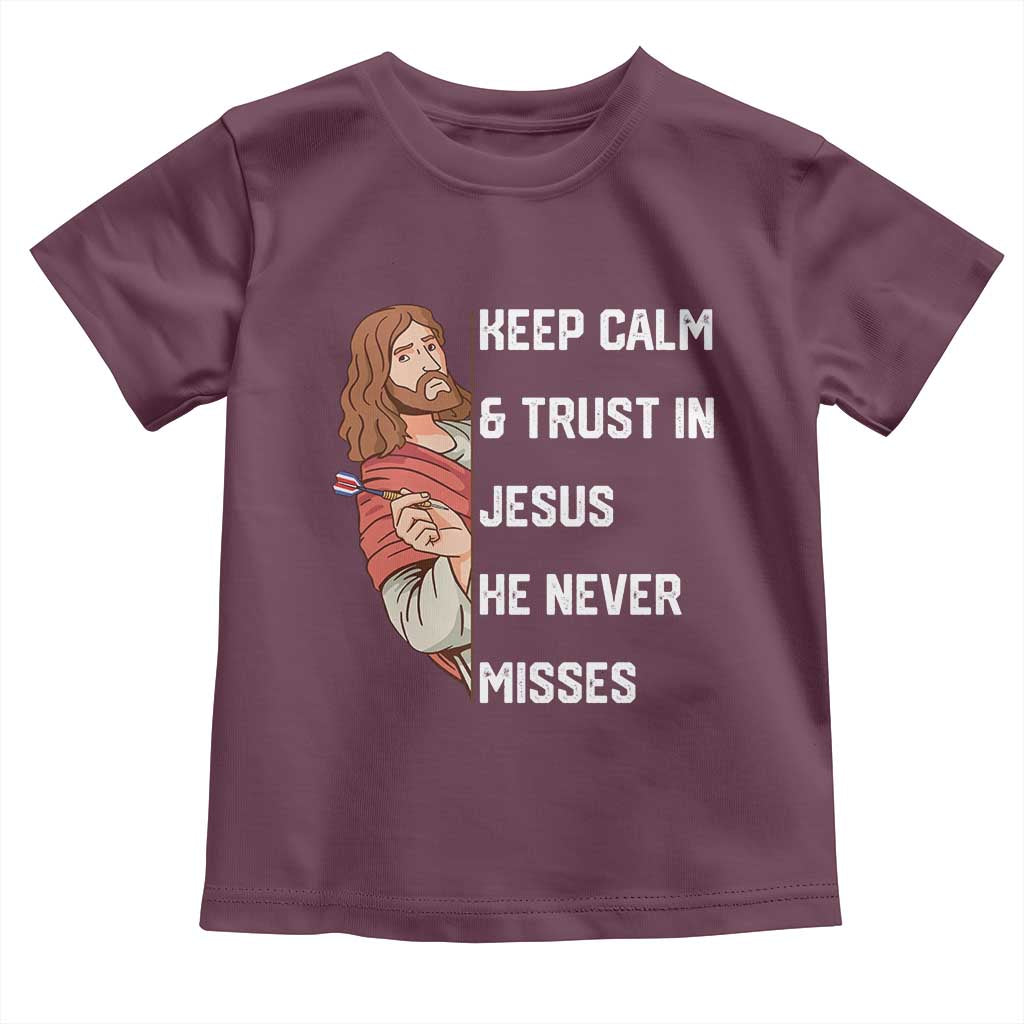 Funny Christian Faith Darts Player Gift Toddler T Shirt Keep Calm And Trust In Jesus He Never Misses TS12 Maroon Print Your Wear