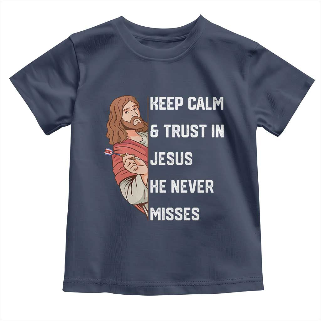Funny Christian Faith Darts Player Gift Toddler T Shirt Keep Calm And Trust In Jesus He Never Misses TS12 Navy Print Your Wear