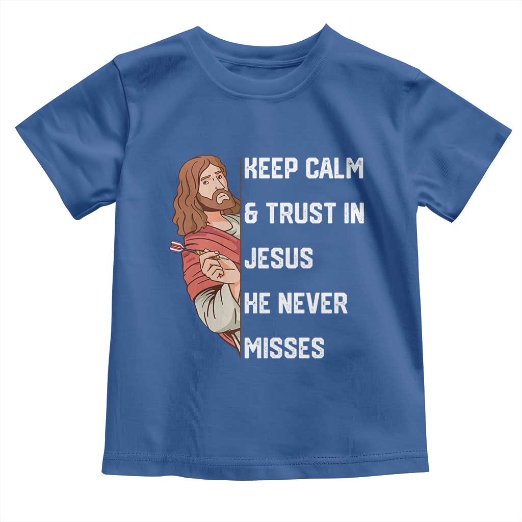 Funny Christian Faith Darts Player Gift Toddler T Shirt Keep Calm And Trust In Jesus He Never Misses TS12 Royal Blue Print Your Wear