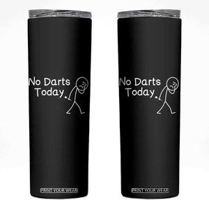 Funny No Dart Today Skinny Tumbler Darts Enthusiast Gift TS12 Black Print Your Wear