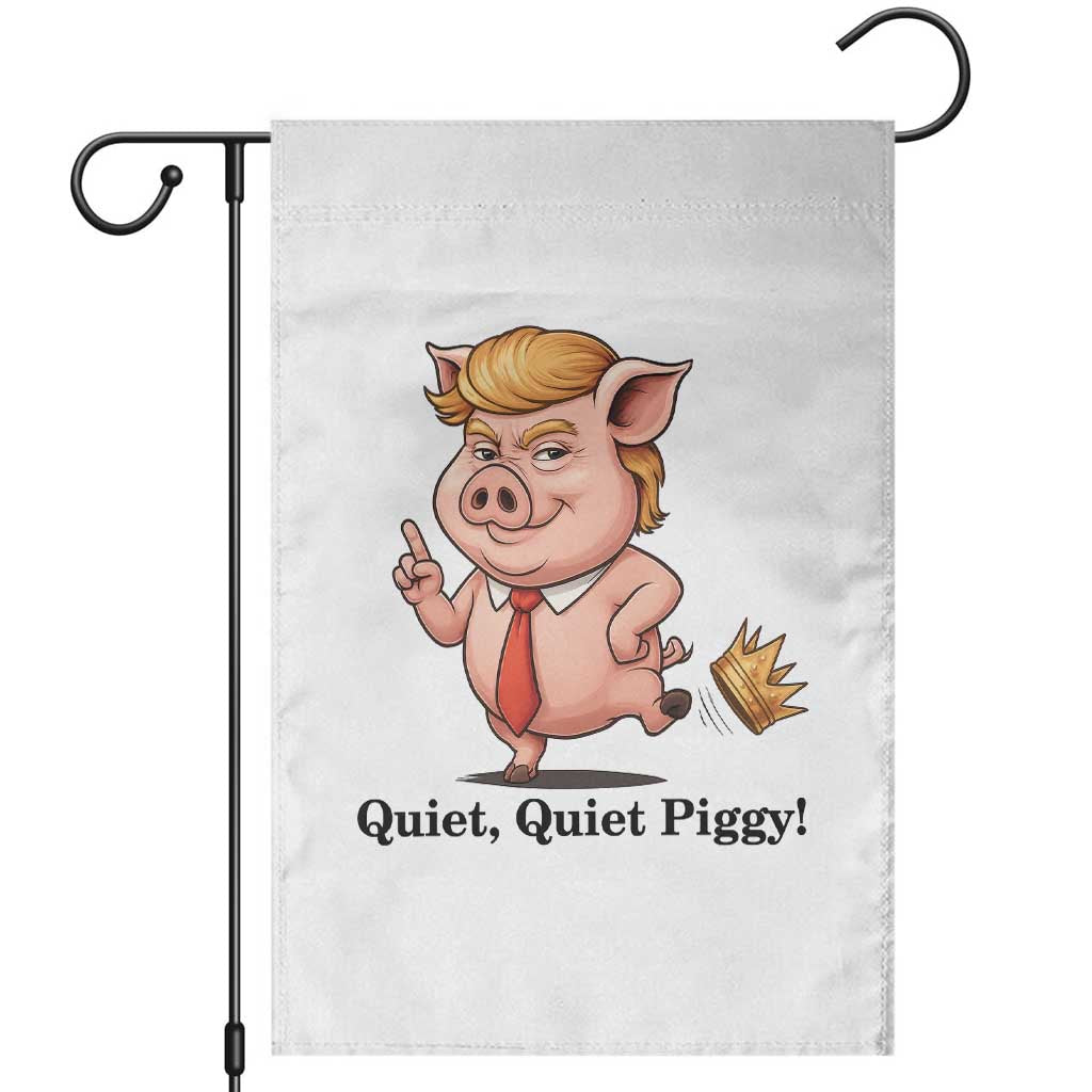 Quiet Quiet Piggy Garden Flag Funny No Kings Pig Political TS12 White Print Your Wear