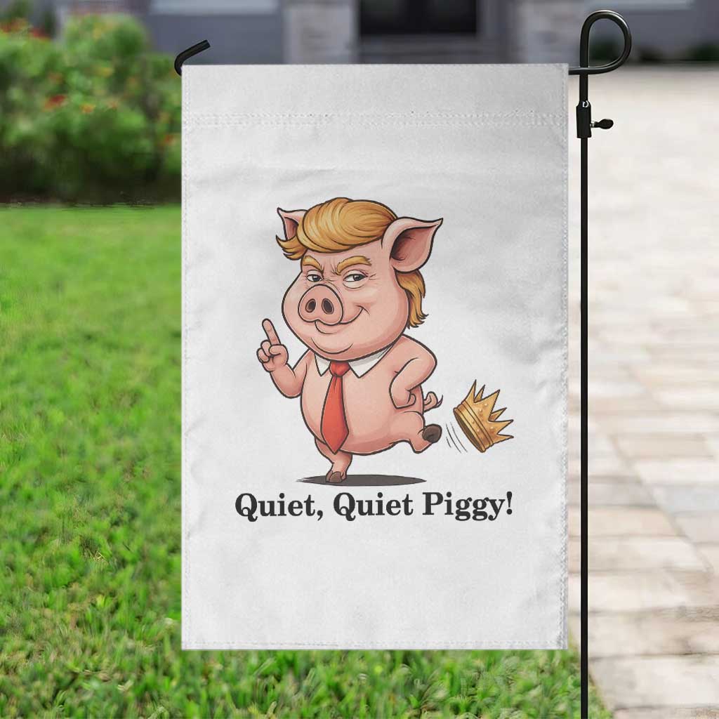 Quiet Quiet Piggy Garden Flag Funny No Kings Pig Political TS12 Print Your Wear