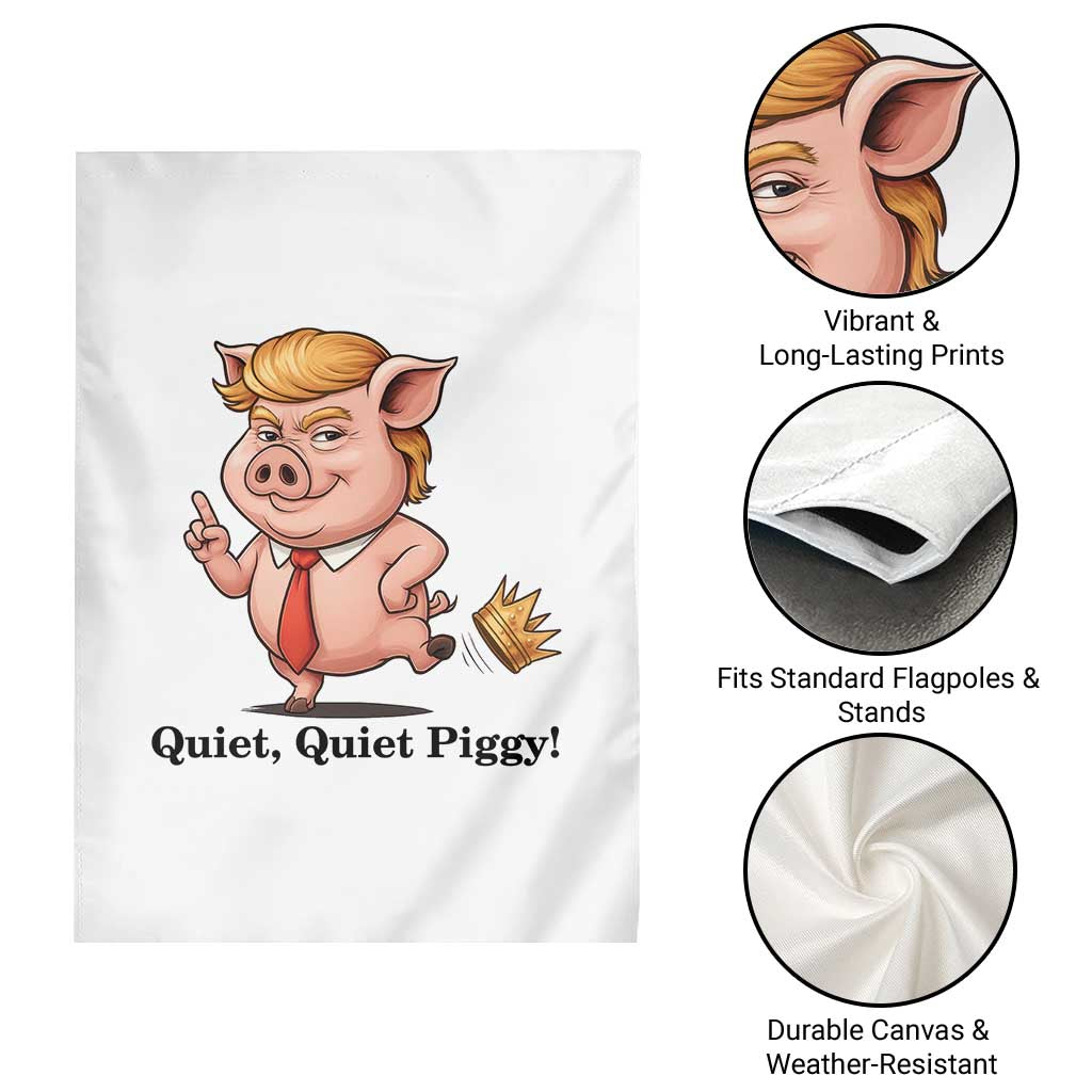Quiet Quiet Piggy Garden Flag Funny No Kings Pig Political TS12 Print Your Wear