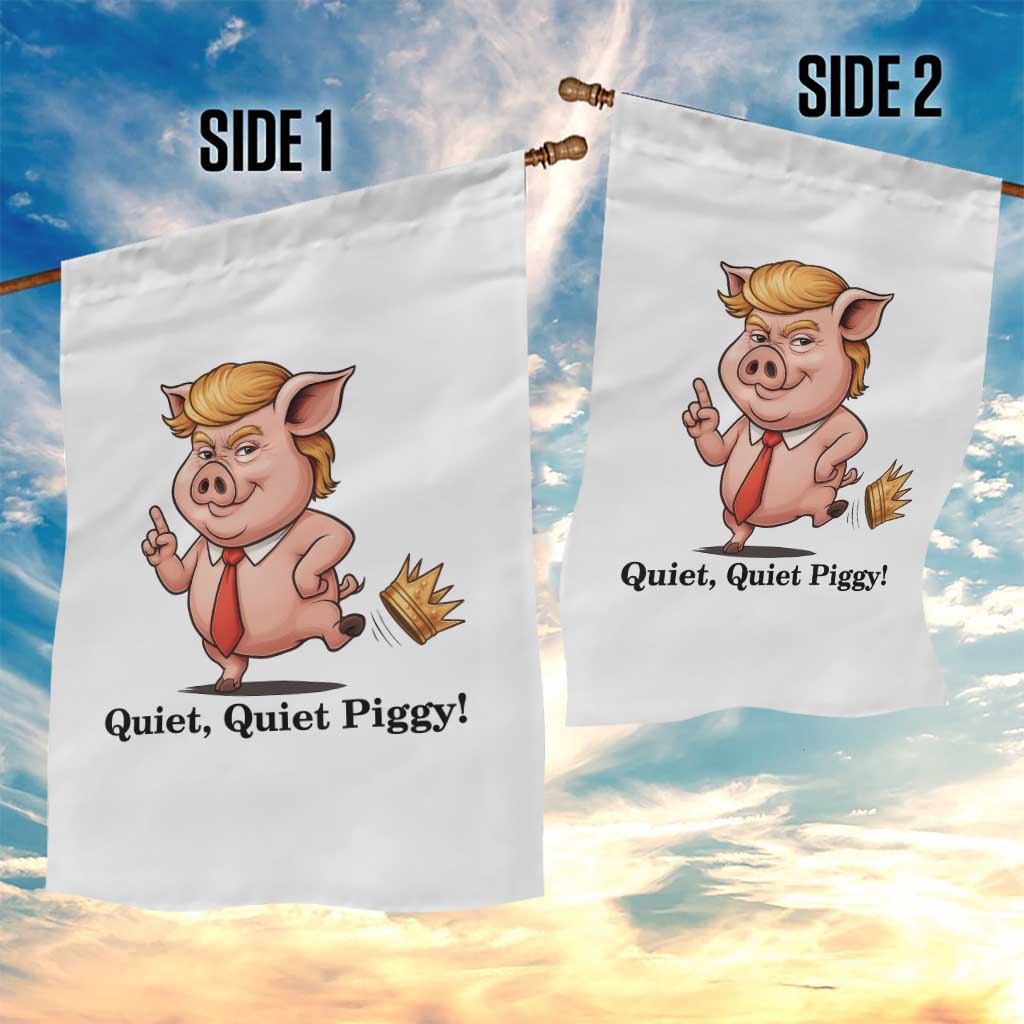 Quiet Quiet Piggy Garden Flag Funny No Kings Pig Political TS12 Print Your Wear