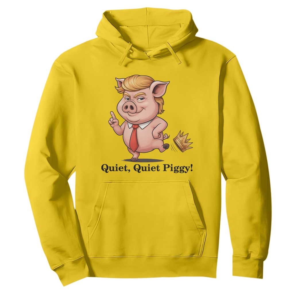 Quiet Quiet Piggy Hoodie Funny No Kings Pig Political TS12 Daisy Print Your Wear