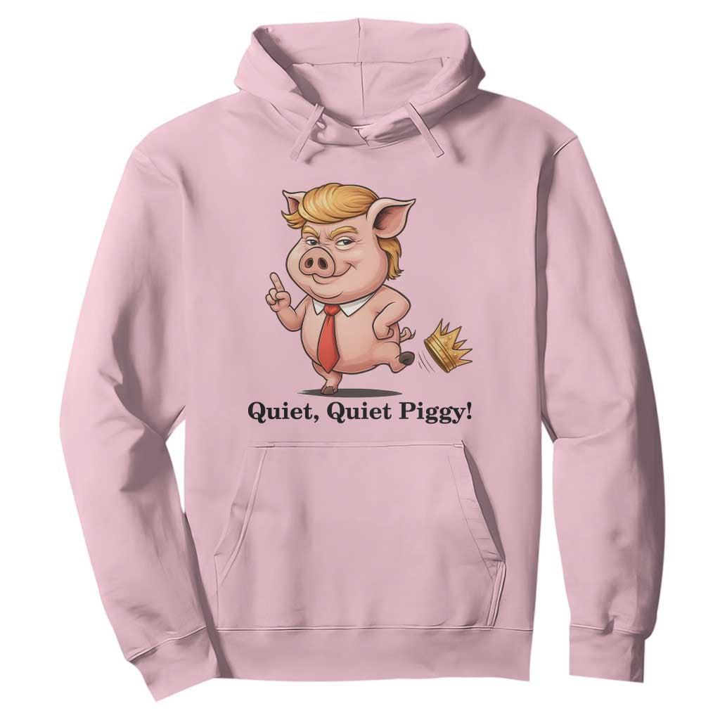 Quiet Quiet Piggy Hoodie Funny No Kings Pig Political TS12 Light Pink Print Your Wear