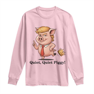 Quiet Quiet Piggy Long Sleeve Shirt Funny No Kings Pig Political TS12 Light Pink Print Your Wear