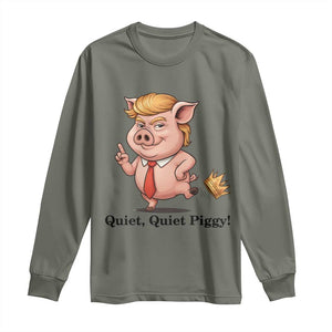 Quiet Quiet Piggy Long Sleeve Shirt Funny No Kings Pig Political TS12 Military Green Print Your Wear