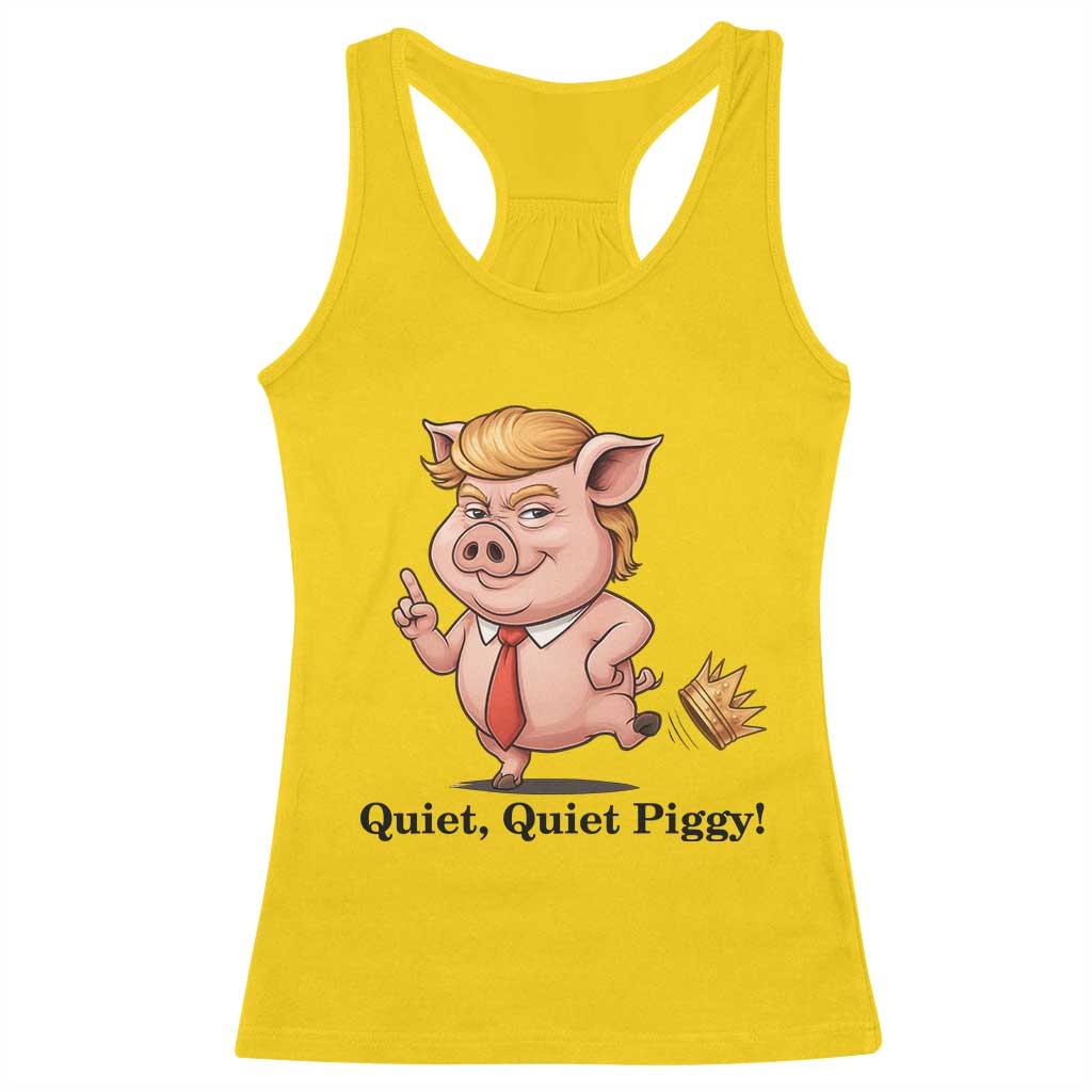 Quiet Quiet Piggy Racerback Tank Top Funny No Kings Pig Political TS12 Daisy Print Your Wear