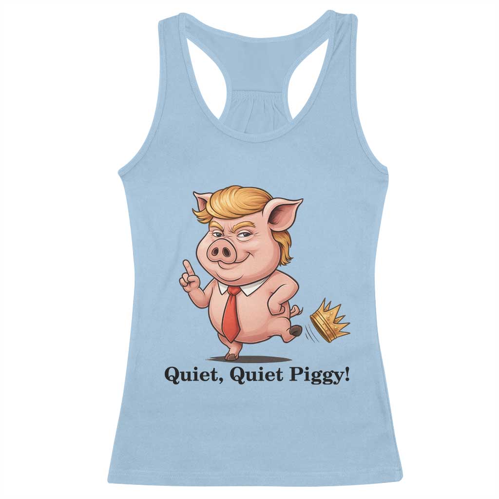 Quiet Quiet Piggy Racerback Tank Top Funny No Kings Pig Political TS12 Light Blue Print Your Wear