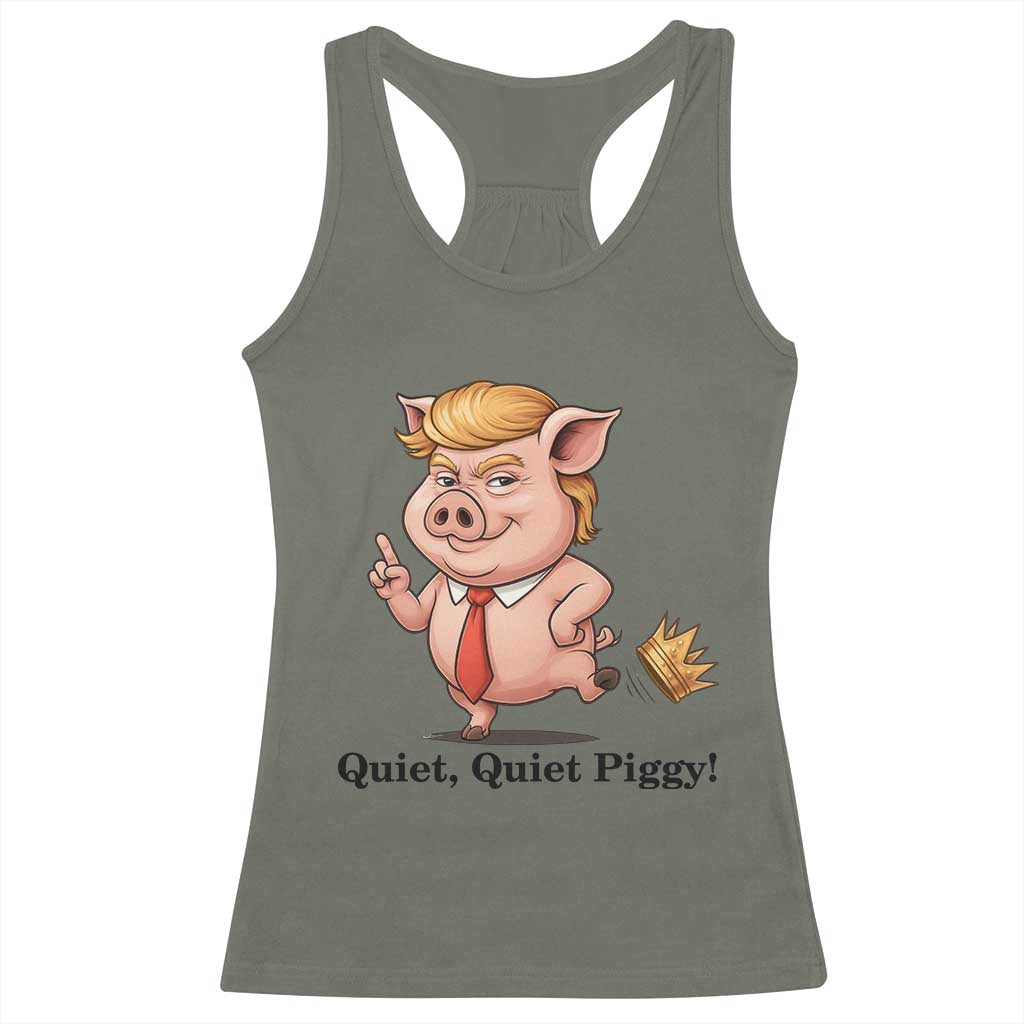 Quiet Quiet Piggy Racerback Tank Top Funny No Kings Pig Political TS12 Military Green Print Your Wear